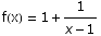 f(x) = 1 + 1/(x - 1)