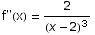 f\"(x) = 2/(x - 2)^3