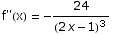 f\"(x) =  -24/(2 x - 1)^3