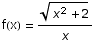 f(x) =  (x^2 + 2)^(1/2)/x
