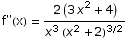 f\"(x) =  (2 (3 x^2 + 4))/(x^3 (x^2 + 2)^(3/2))