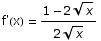f'(x) =  (1 - 2 x^(1/2))/(2 x^(1/2))
