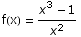 f(x) =  (x^3 - 1)/x^2