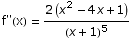 f\"(x) =  (2 (x^2 - 4 x + 1))/(x + 1)^5
