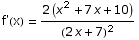 f'(x) =  (2 (x^2 + 7 x + 10))/(2 x + 7)^2