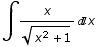 ∫x/(x^2 + 1)^(1/2) x