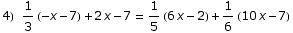 4) 1/3 (-x - 7) + 2 x - 7 = 1/5 (6 x - 2) + 1/6 (10 x - 7)