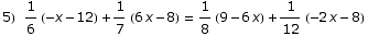 5) 1/6 (-x - 12) + 1/7 (6 x - 8) = 1/8 (9 - 6 x) + 1/12 (-2 x - 8)