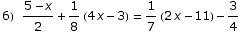 6) (5 - x)/2 + 1/8 (4 x - 3) = 1/7 (2 x - 11) - 3/4