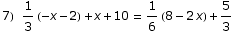 7) 1/3 (-x - 2) + x + 10 = 1/6 (8 - 2 x) + 5/3