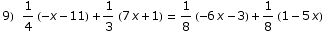 9) 1/4 (-x - 11) + 1/3 (7 x + 1) = 1/8 (-6 x - 3) + 1/8 (1 - 5 x)