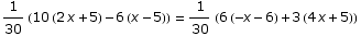 1/30 (10 (2 x + 5) - 6 (x - 5)) = 1/30 (6 (-x - 6) + 3 (4 x + 5))