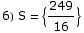 6) S =  {249/16}