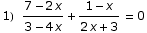 1) (7 - 2 x)/(3 - 4 x) + (1 - x)/(2 x + 3) = 0