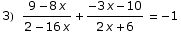 3) (9 - 8 x)/(2 - 16 x) + (-3 x - 10)/(2 x + 6) = -1