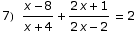 7) (x - 8)/(x + 4) + (2 x + 1)/(2 x - 2) = 2