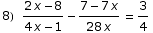 8) (2 x - 8)/(4 x - 1) - (7 - 7 x)/(28 x) = 3/4
