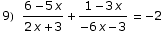 9) (6 - 5 x)/(2 x + 3) + (1 - 3 x)/(-6 x - 3) = -2