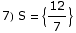 7) S =  {12/7}