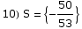 10) S =  {-50/53}