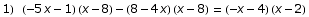 1) (-5 x - 1) (x - 8) - (8 - 4 x) (x - 8) = (-x - 4) (x - 2)