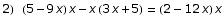 2) (5 - 9 x) x - x (3 x + 5) = (2 - 12 x) x