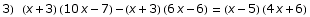 3) (x + 3) (10 x - 7) - (x + 3) (6 x - 6) = (x - 5) (4 x + 6)