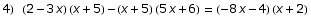 4) (2 - 3 x) (x + 5) - (x + 5) (5 x + 6) = (-8 x - 4) (x + 2)