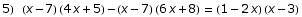 5) (x - 7) (4 x + 5) - (x - 7) (6 x + 8) = (1 - 2 x) (x - 3)
