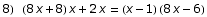 8) (8 x + 8) x + 2 x = (x - 1) (8 x - 6)