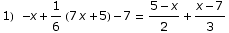1) -x + 1/6 (7 x + 5) - 7 = (5 - x)/2 + (x - 7)/3