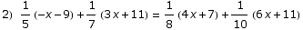 2) 1/5 (-x - 9) + 1/7 (3 x + 11) = 1/8 (4 x + 7) + 1/10 (6 x + 11)