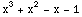 x^3 + x^2 - x - 1