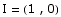 I = ( 1 , 0)