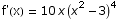 f'(x) = 10 x (x^2 - 3)^4